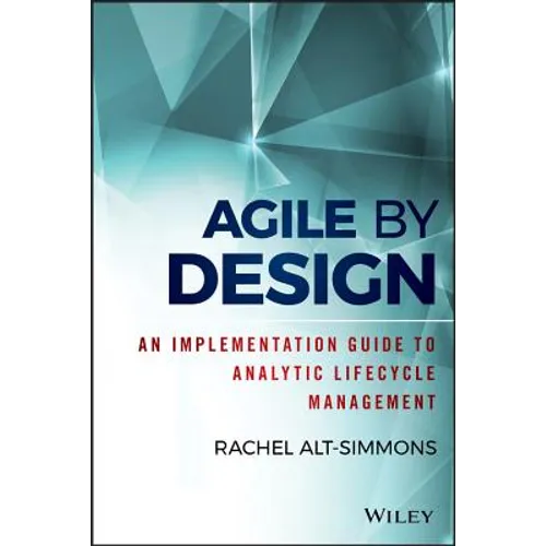Agile by Design: An Implementation Guide to Analytic Lifecycle Management