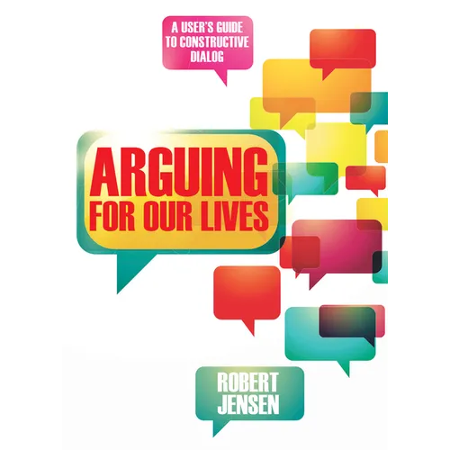 Arguing for Our Lives: A User's Guide to Constructive Dialog
