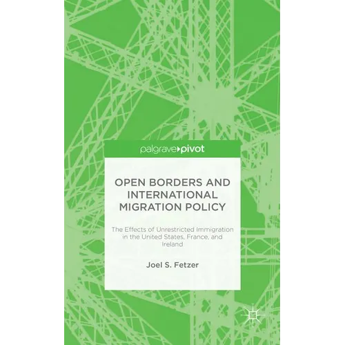 Open Borders and International Migration Policy: The Effects of Unrestricted Immigration in the United States, France, and Ireland
