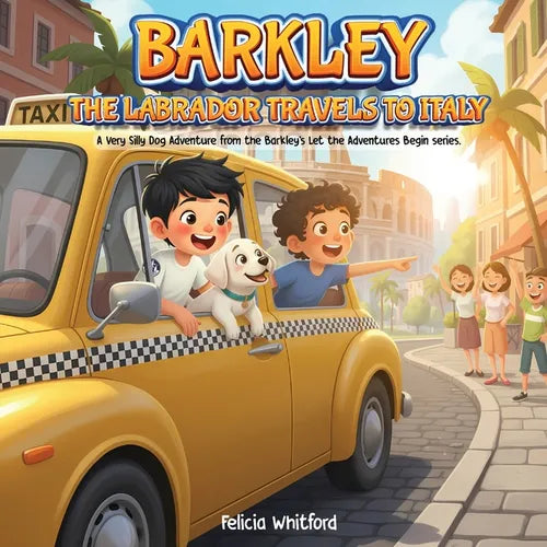 Barkley the Labrador Travels to Italy: A Very Silly Dog Adventure from the Barkley's Let the Adventures Begin series.