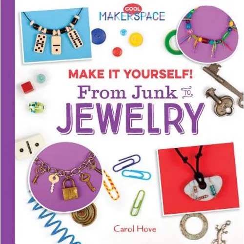 Make It Yourself! from Junk to Jewelry: From Junk to Jewelry