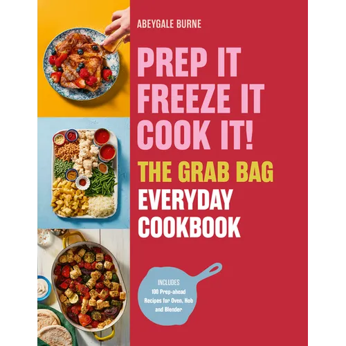 Prep It, Freeze It, Cook It! the Grab Bag Everyday Cookbook
