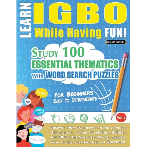Learn Igbo While Having Fun! - For Beginners: Easy to Intermediate - Study 100 Essential Thematics with Word Search Puzzles - Vol.1