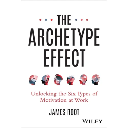 The Archetype Effect: Unlocking the Six Types of Motivation at Work