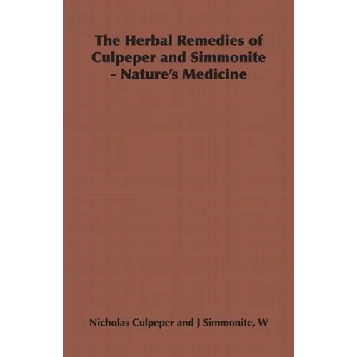 The Herbal Remedies of Culpeper and Simmonite - Nature's Medicine