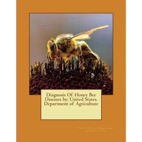 Diagnosis Of Honey Bee Diseases by: United States. Department of Agriculture