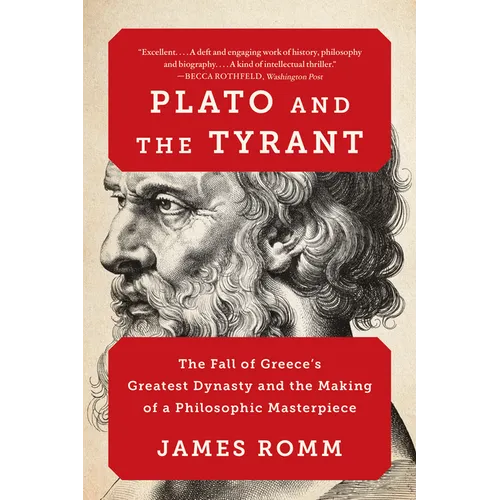 Plato and the Tyrant: The Fall of Greece's Greatest Dynasty and the Making of a Philosophic Masterpiece
