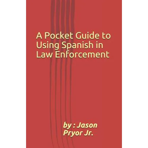 A Pocket Guide to Using Spanish in Law Enforcement