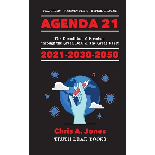 Agenda 21 Exposed!: The Demolition of Freedom through the Green Deal & The Great Reset 2021-2030-2050 Plandemic - Economic Crisis - Hyperinflation