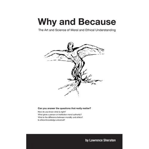 Why and Because: The Art and Science of Moral and Ethical Understanding