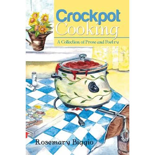 Crockpot Cooking: A Collection of Prose and Poetry
