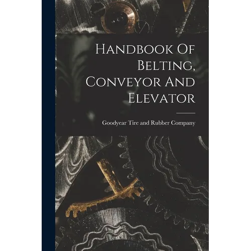 Handbook Of Belting, Conveyor And Elevator