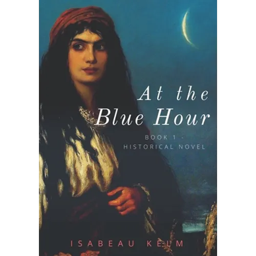 At the Blue Hour - Historical Novel: Book 1