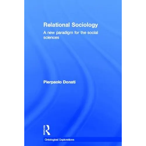 Relational Sociology: A New Paradigm for the Social Sciences