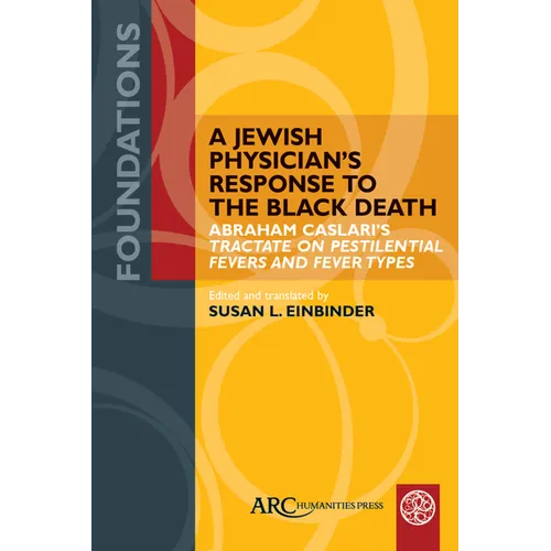 A Jewish Physician's Response to the Black Death: Abraham Caslari's Tractate on Pestilential Fevers and Fever Types