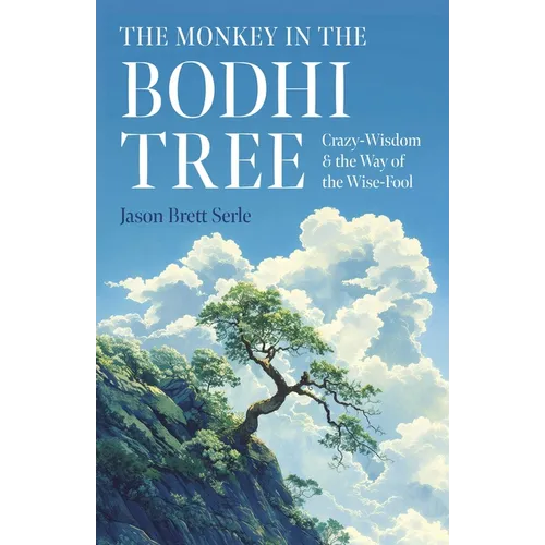 The Monkey in the Bodhi Tree: Crazy-Wisdom & the Way of the Wise-Fool