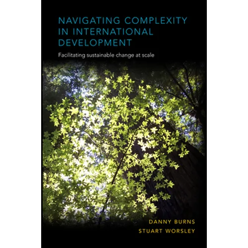 Navigating Complexity in International Development: Facilitating Sustainable Change at Scale