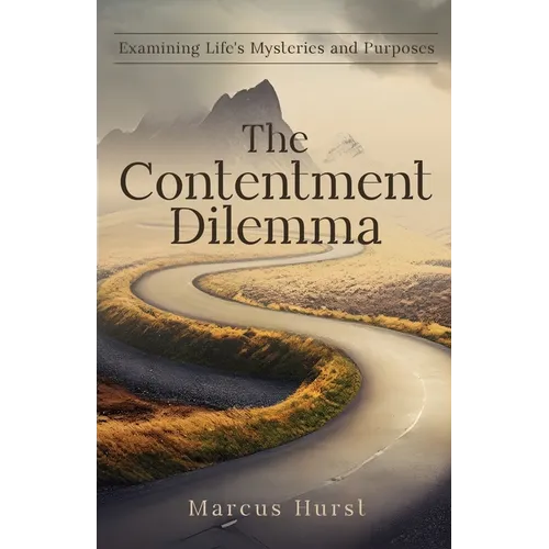 The Contentment Dilemma: Examining Life's Mysteries and Purposes