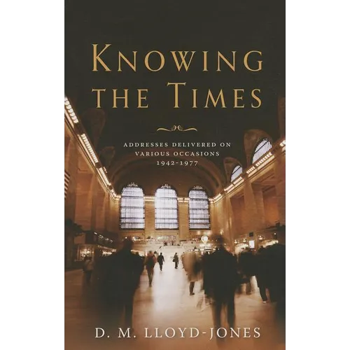 Knowing the Times: Addresses Delivered on Various Occasions 1942-1977