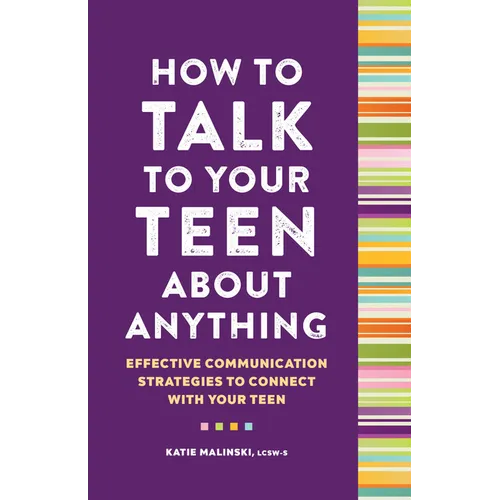 How to Talk to Your Teen about Anything: Effective Communication Strategies to Connect with Your Teen