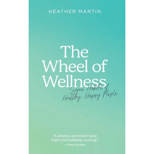The Wheel of Wellness: 7 Habits of Healthy, Happy People