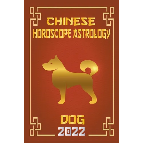 Dog Chinese Horoscope & Astrology 2022