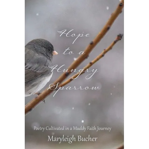 Hope to a Hungry Sparrow: Poetry Cultivated in a Muddy Faith Journey