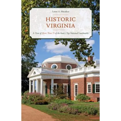Historic Virginia: A Tour of More Than 75 of the State's Top National Landmarks
