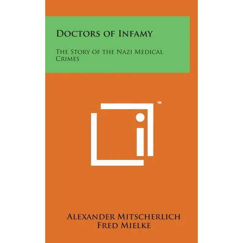 Doctors of Infamy: The Story of the Nazi Medical Crimes