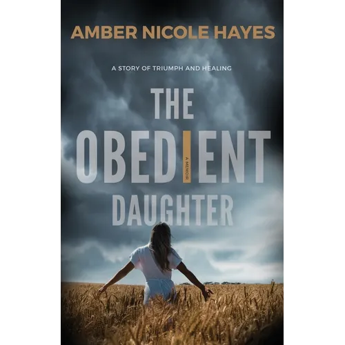 The Obedient Daughter: A Story of Triumph and Healing
