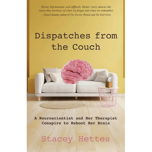Dispatches from the Couch: A Neuroscientist and Her Therapist Conspire to Reboot Her Brain