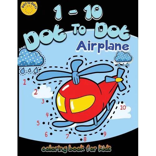 1-10 Dot to dot airplane coloring book for kids: Children Activity Connect the dots, Coloring Book for Kids Ages 2-4 3-5, A Fun Dot To Dot Book Filled