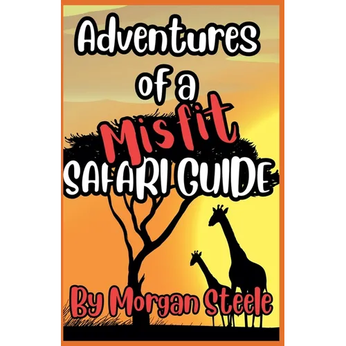 Adventures of a Misfit Safari Guide