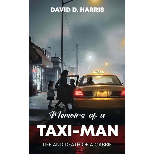 Memoirs Of A Taxi-Man: Life And Death Of A Cabbie
