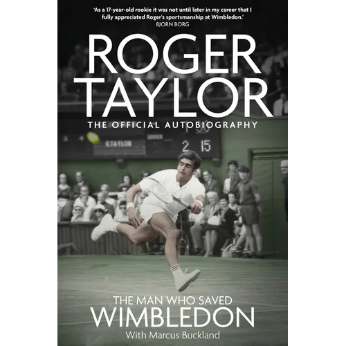 The Man Who Saved Wimbledon: Roger Taylor's Official Biography