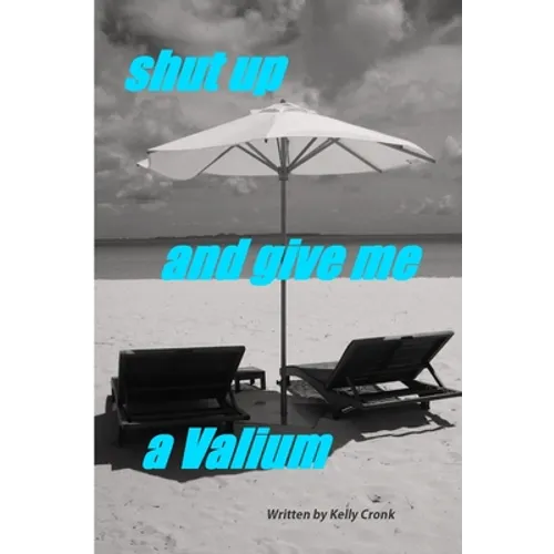 Shut Up and Give Me a Valium