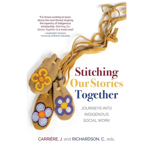 Stitching Our Stories Together: Journeys Into Indigenous Social Work