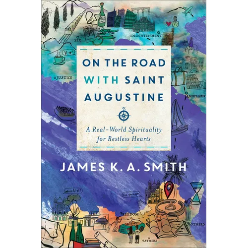 On the Road with Saint Augustine: A Real-World Spirituality for Restless Hearts