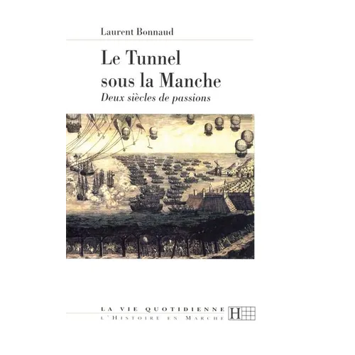 Le Tunnel Sous la Manche: Deux Siècles de Passions