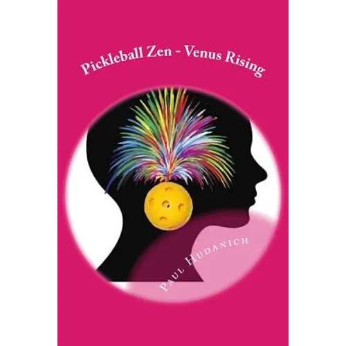 Pickleball Zen - Venus Rising: Raising your Pickleball EQ... Combining the physical, the mental, and the emotional to improve your pickleball game