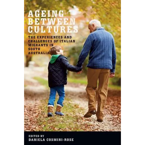 Ageing Between Cultures: The Experiences and Challenges of Italian Migrants in South Australia