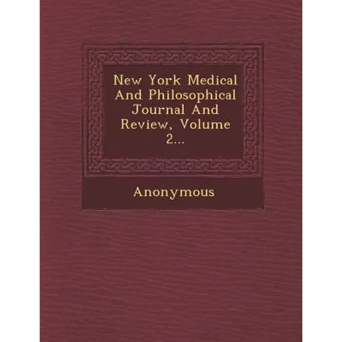 New York Medical and Philosophical Journal and Review, Volume 2...