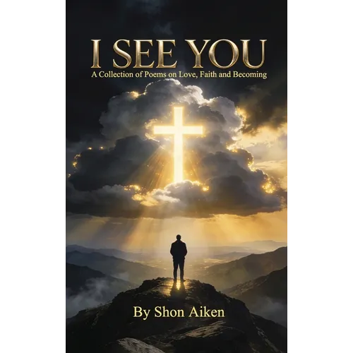 I See You: A Collection of Poems on Love, Faith and Becoming