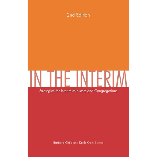 In the Interim, 2nd Edition: Strategies for Interim Ministers and Congregations, Second Edition