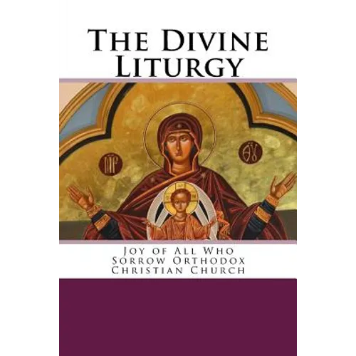 The Divine Liturgy: Joy of All Who Sorrow Christian Orthodox Church