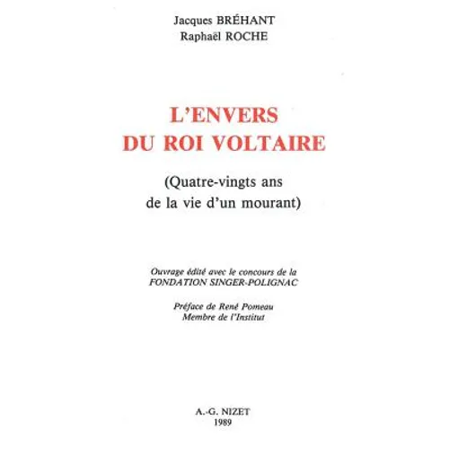 L' Envers Du Roi Voltaire: Quatre-Vingts ANS de la Vie d'Un Mourant