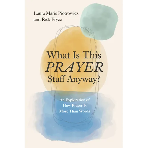 What Is This Prayer Stuff Anyway?