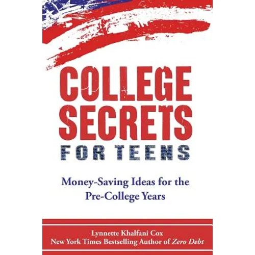 College Secrets for Teens: Money Saving Ideas for the Pre-College Years