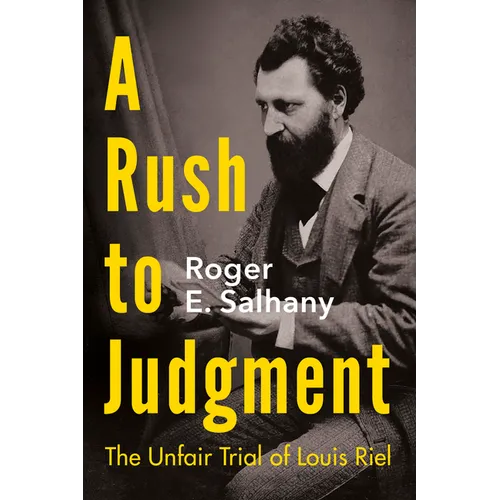 A Rush to Judgment: The Unfair Trial of Louis Riel