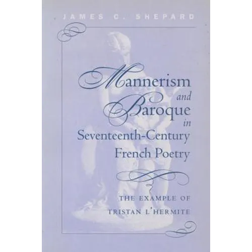 Mannerism and Baroque in Seventeenth-Century French Poetry: The Example of Tristan L'Hermite